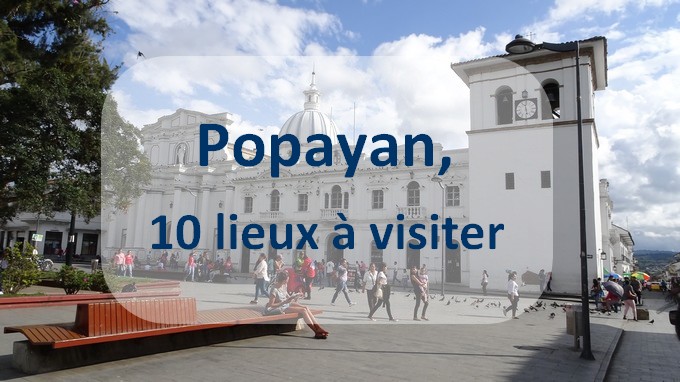 10 lieux à visiter à Popayan