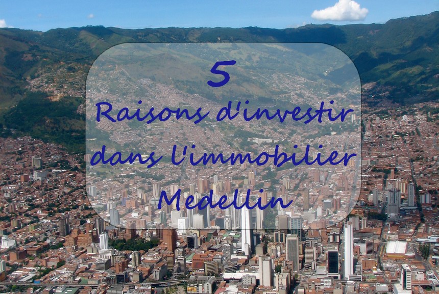 Cinq raisons pour lesquelles les étrangers investissent dans l’immobilier à Medellin