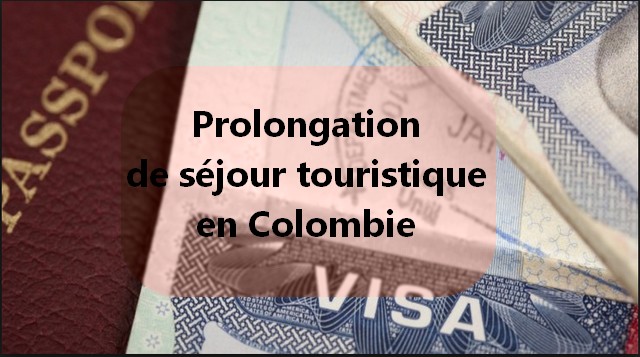 Prolonger un séjour de tourisme en Colombie